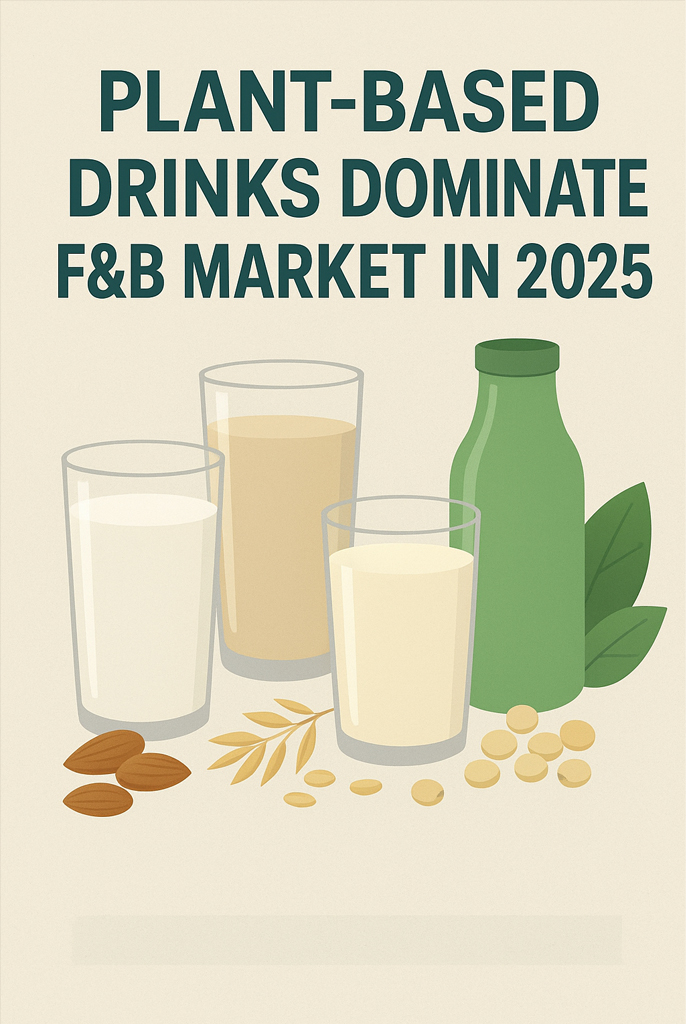 Plant-Based Drinks Dominate F&B Market in 2025